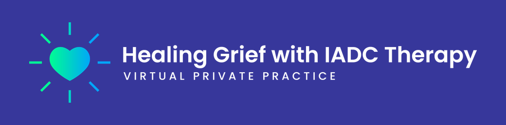 Healing Grief with IADC Therapy — virtual private practice